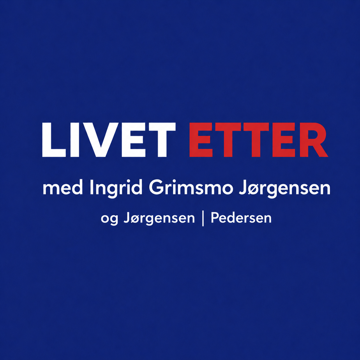 Plakat for podkasten Livet etter med Ingrid Grimsmo Jørgensen
